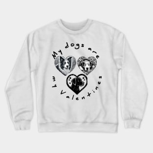 My dogs are my Valentines Crewneck Sweatshirt